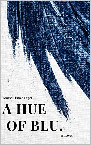 Details e-book A Hue of Blu Author(s) Marie-France Leger Title A Hue of Blu Rating 4. . A hue of blue book pdf download